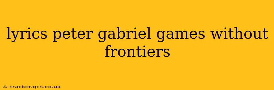 lyrics peter gabriel games without frontiers