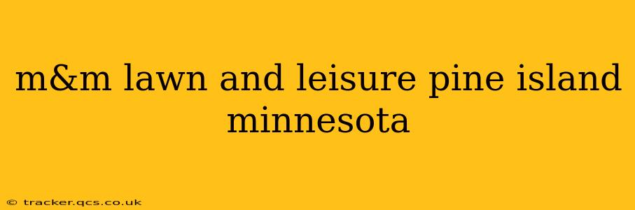 m&m lawn and leisure pine island minnesota