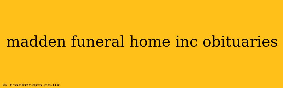 madden funeral home inc obituaries