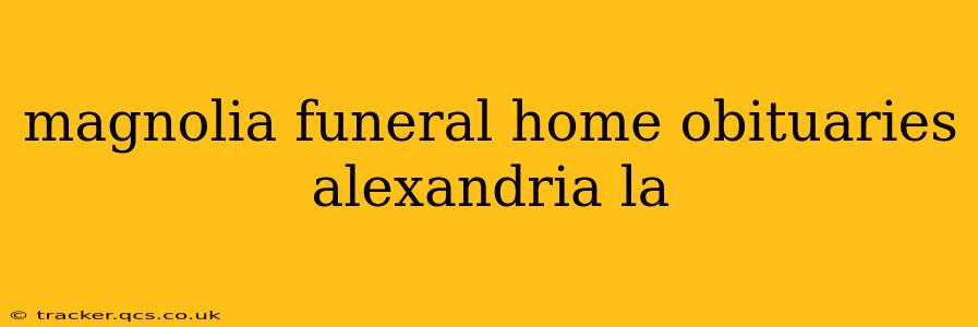 magnolia funeral home obituaries alexandria la
