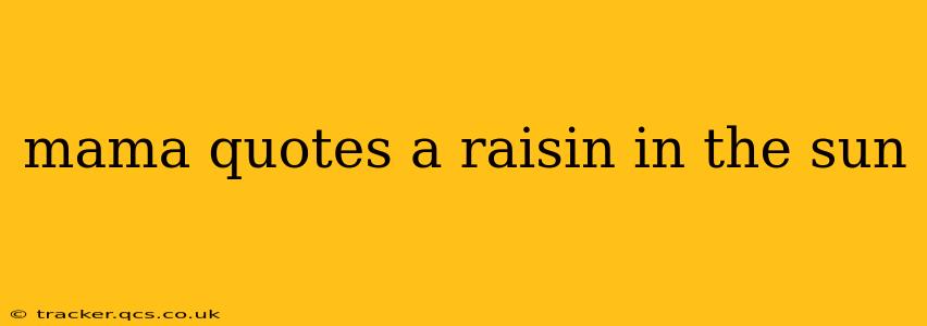 mama quotes a raisin in the sun