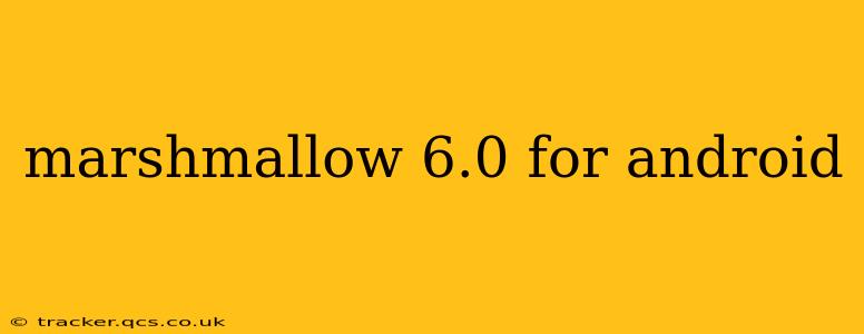 marshmallow 6.0 for android