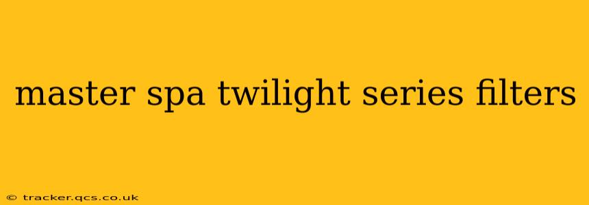 master spa twilight series filters