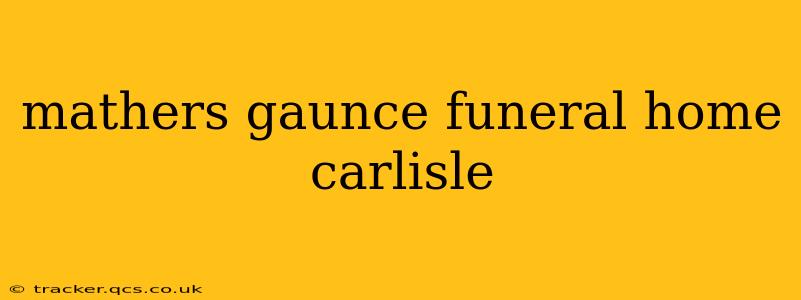 mathers gaunce funeral home carlisle