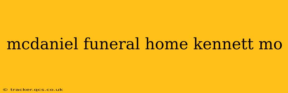 mcdaniel funeral home kennett mo