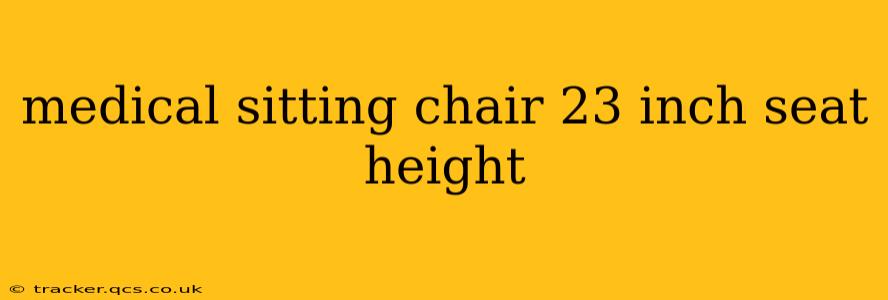 medical sitting chair 23 inch seat height