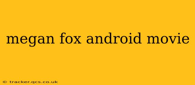 megan fox android movie