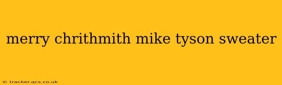 merry chrithmith mike tyson sweater