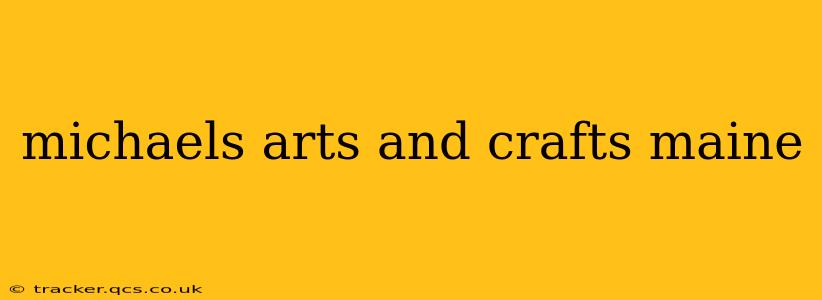 michaels arts and crafts maine