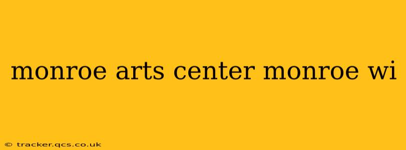 monroe arts center monroe wi