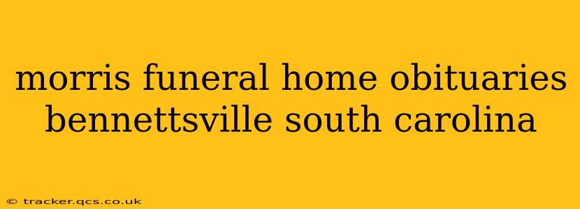 morris funeral home obituaries bennettsville south carolina