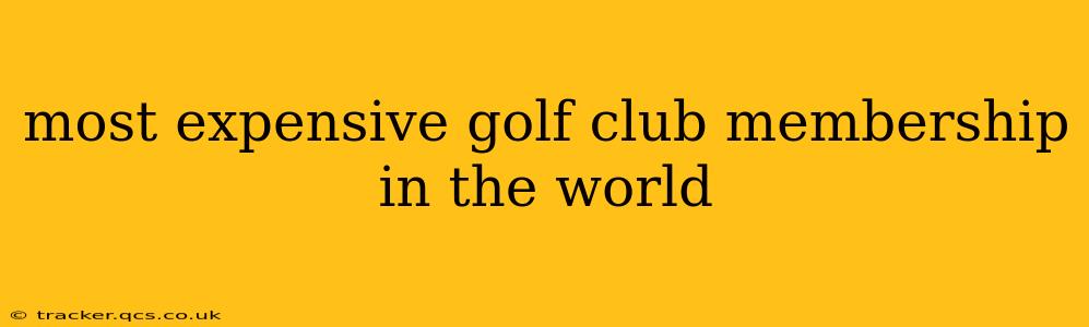most expensive golf club membership in the world