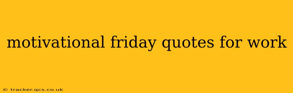 motivational friday quotes for work