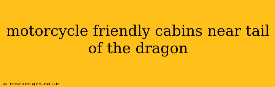 motorcycle friendly cabins near tail of the dragon