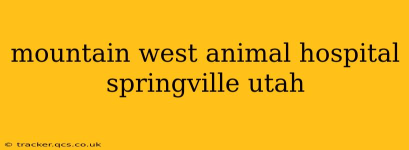 mountain west animal hospital springville utah
