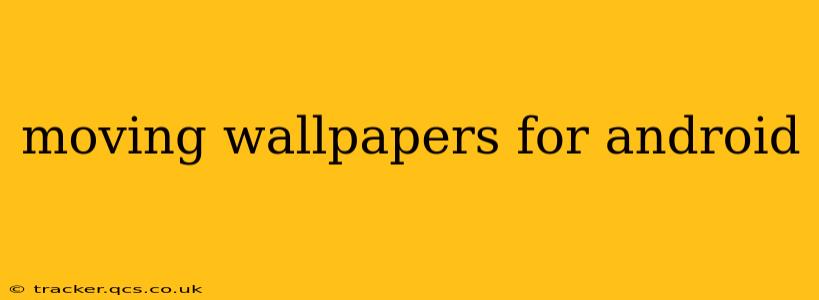 moving wallpapers for android