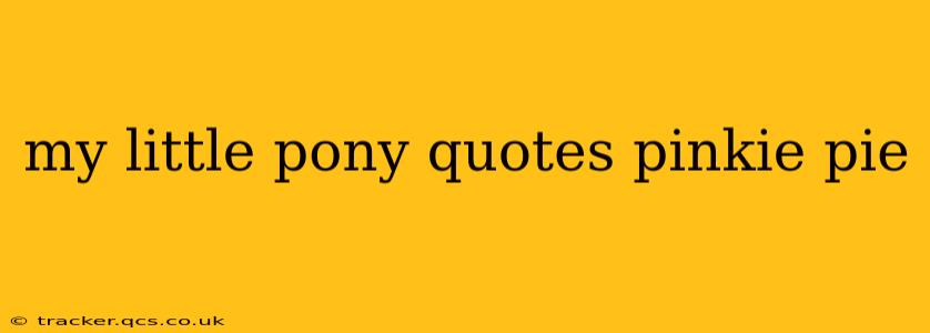 my little pony quotes pinkie pie