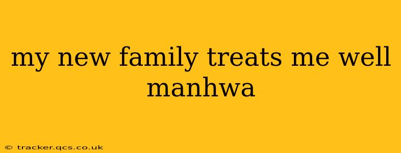my new family treats me well manhwa