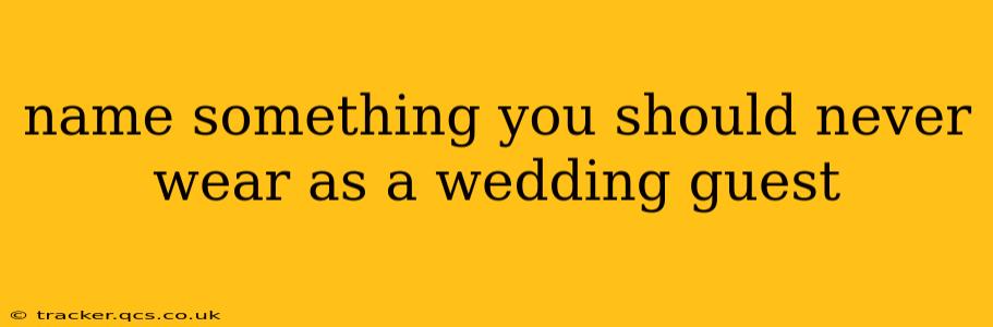 name something you should never wear as a wedding guest