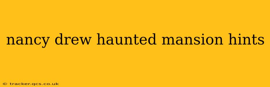 nancy drew haunted mansion hints