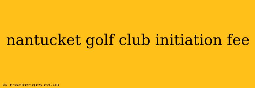 nantucket golf club initiation fee