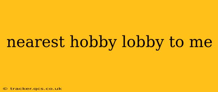 nearest hobby lobby to me