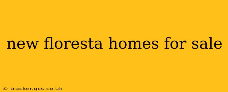 new floresta homes for sale