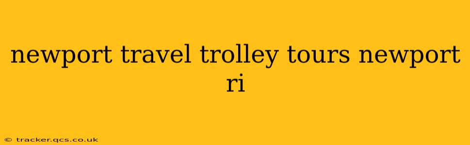 newport travel trolley tours newport ri