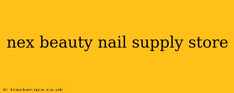 nex beauty nail supply store