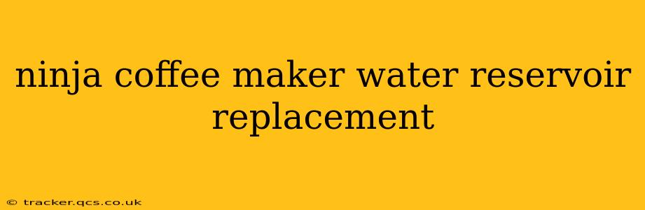 ninja coffee maker water reservoir replacement