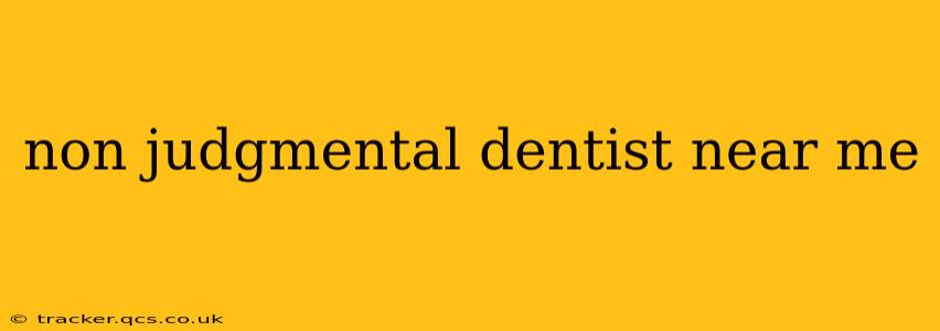 non judgmental dentist near me