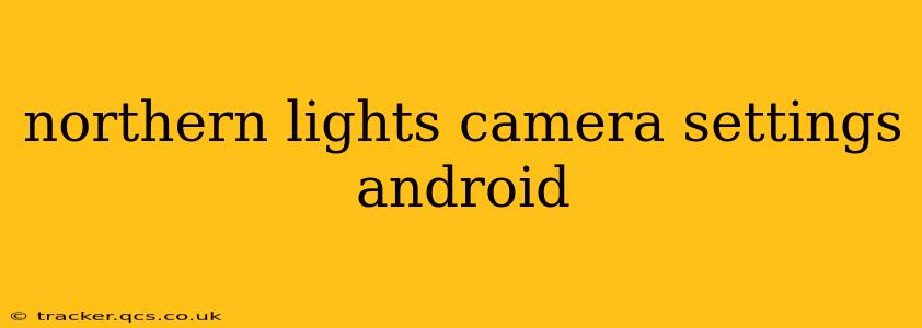 northern lights camera settings android