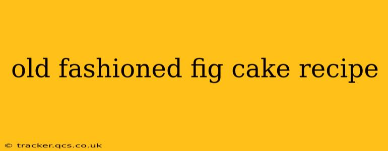 old fashioned fig cake recipe