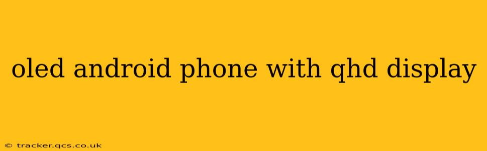 oled android phone with qhd display