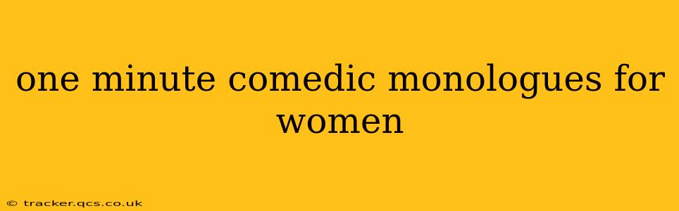 one minute comedic monologues for women