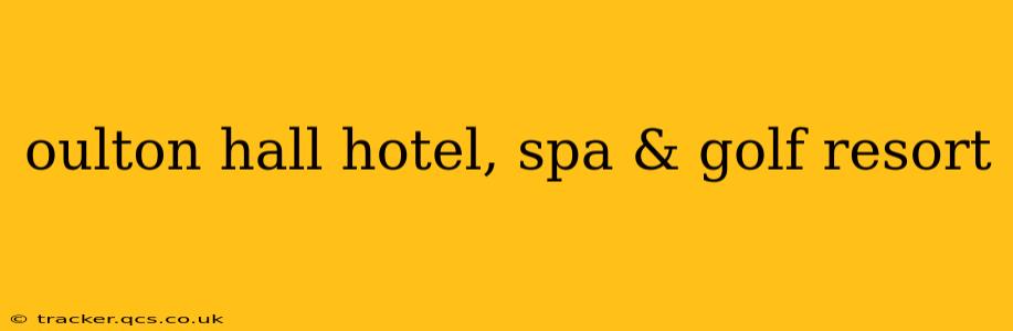 oulton hall hotel, spa & golf resort