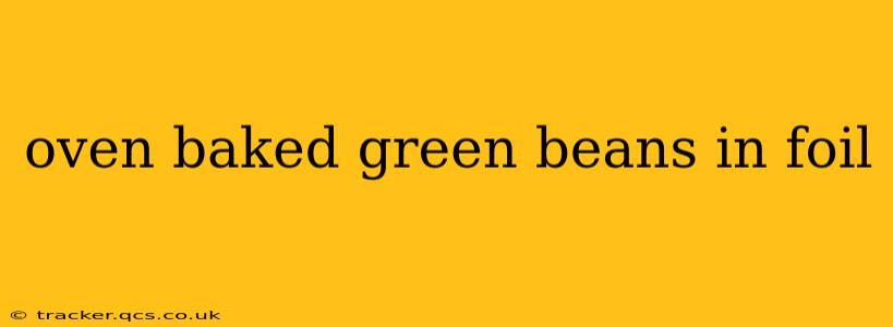 oven baked green beans in foil
