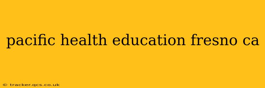 pacific health education fresno ca