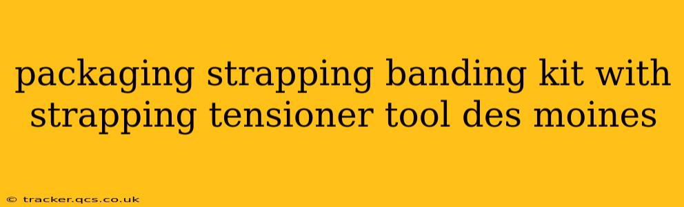 packaging strapping banding kit with strapping tensioner tool des moines
