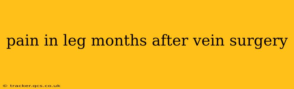 pain in leg months after vein surgery