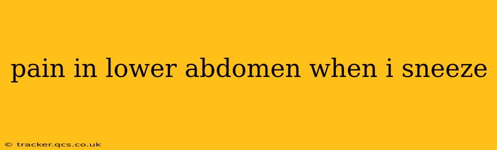 pain in lower abdomen when i sneeze