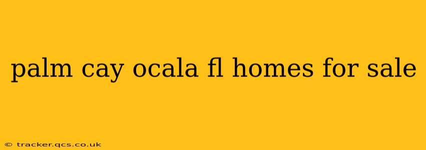 palm cay ocala fl homes for sale