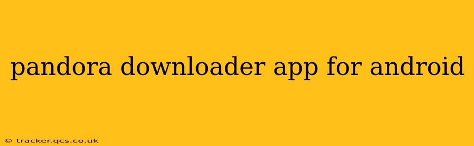 pandora downloader app for android