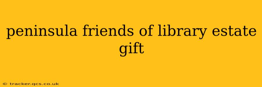 peninsula friends of library estate gift