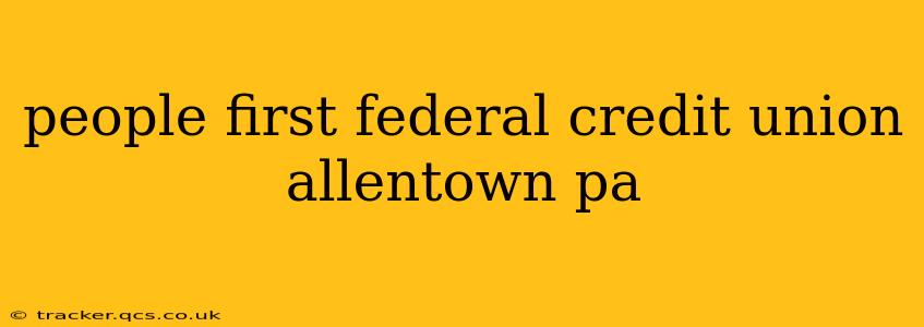 people first federal credit union allentown pa