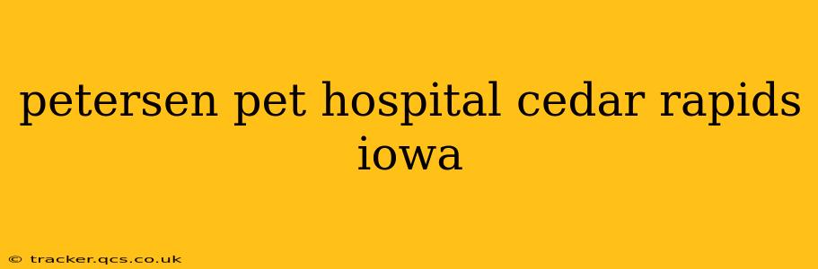 petersen pet hospital cedar rapids iowa