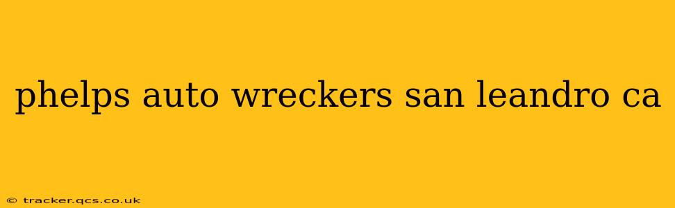 phelps auto wreckers san leandro ca