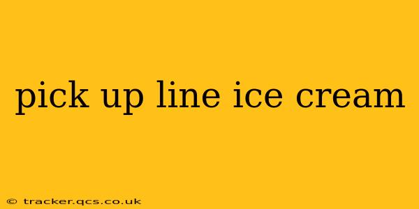 pick up line ice cream