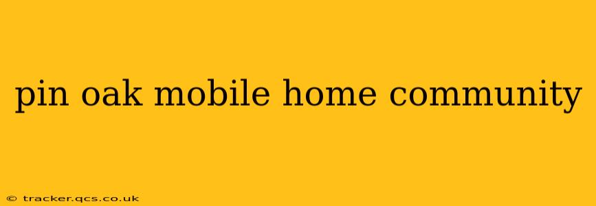 pin oak mobile home community