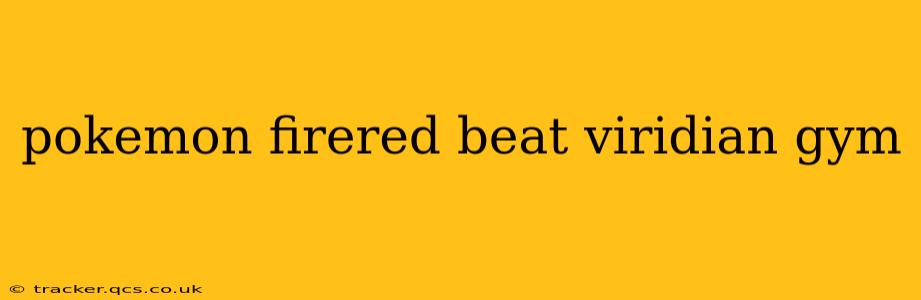 pokemon firered beat viridian gym
